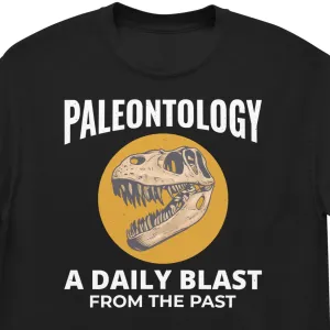 Paleontologist T-Shirt: Paleontology - A Daily Blast from the Past